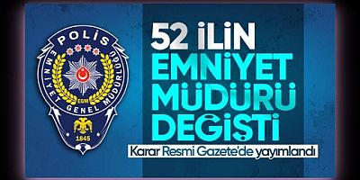 Toplam 52 ilin emniyet müdürü değiştirildi