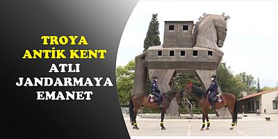 Troya Antik Kenti'nin Güvenliği Atlı Jandarmaya Emanet