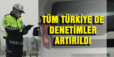 Tüm Türkiye'de Koronavirüs Salgını Denetimleri Gerçekleştirildi