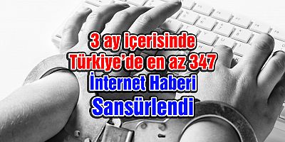 Türkiye’de en az 347 internet haberi sansürlendi