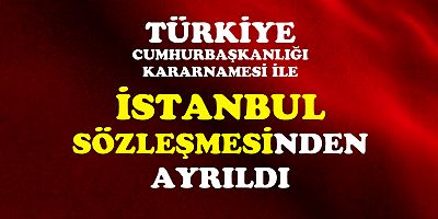 Türkiye İstanbul Sözleşmesi'nden çekildi