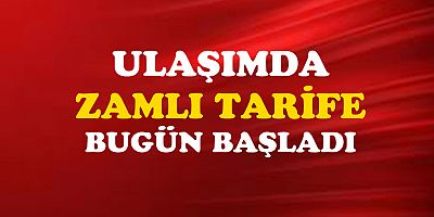  ULAŞIMDA ZAMLI TARİFE BUGÜN İTİBARİ İLE BAŞLADI