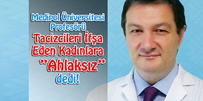 Ürolog Prof. Zeki Bayraktar Erkekleri ifşa eden kadınlara ''ahlaksız'' dedi.