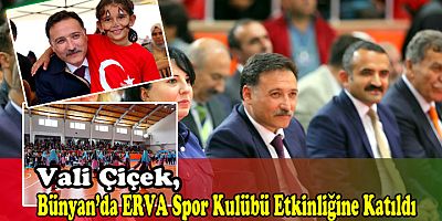 VALİ ÇİÇEK BÜNYAN DA GELENEKSEL YAZ ŞENLİĞİNE KATILDI