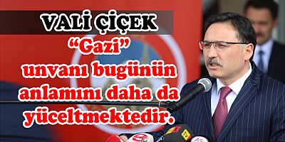 VALİ ÇİÇEK GAZİLER GÜNÜ DOLAYISI İLE MESAJ YAYINLADI