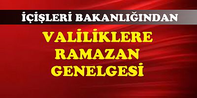 Valiliklere Ramazan Genelgesi Gönderildi