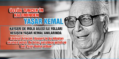 YAŞAR KEMAL’İN KAYSERİ ANILARI…