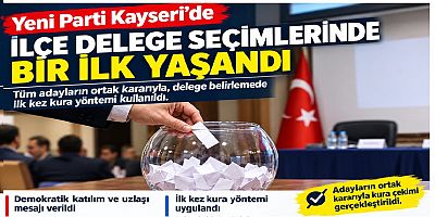 Yeni Parti Kayseri’de Delege Seçimlerinde Bir İlk: Delegeler Kura ile Belirlendi