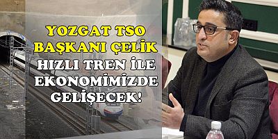 Yozgat TSO Başkanı Çelik: 