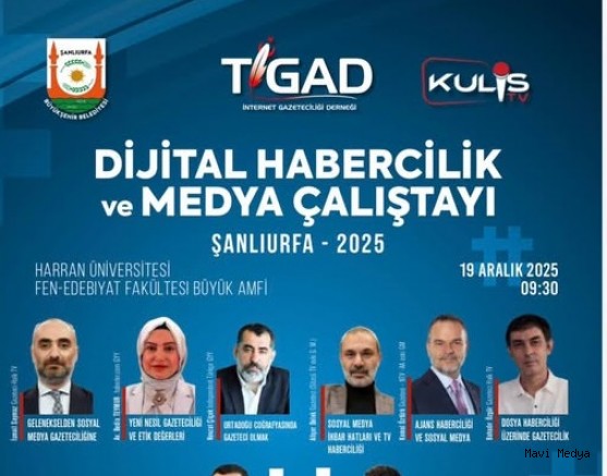 TİGAD Dijital Habercilik ve Medya Çalıştayı Şanlıurfa’da Yapılacak